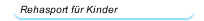 Rehasport f&uuml;r Kinder